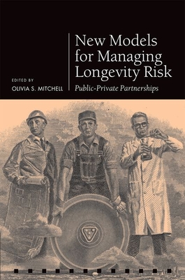 New Models for Managing Longevity Risk: Public-Private Partnerships (Pension Research Council) Cover Image