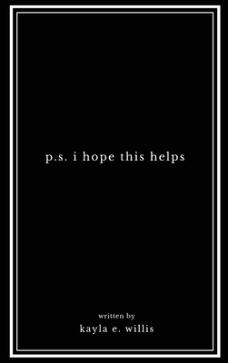 p.s. i hope this helps By Kayla E. Willis Cover Image
