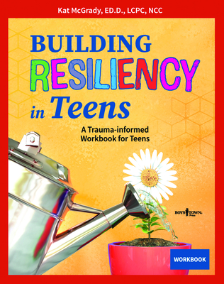 Building Resiliency in Teens: A Trauma-Informed Workbook for Teens Volume 3 Cover Image