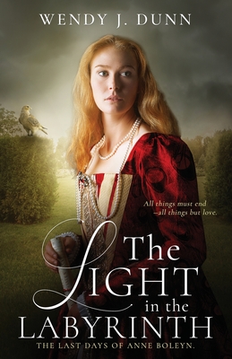 The Light in the Labyrinth: The Last Days of Anne Boleyn Cover Image