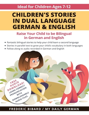 Children's Stories in Dual Language German & English: Raise your child to be bilingual in German and English + Audio Download. Ideal for kids ages 7-1 By My Daily German, Frederic Bibard, Laurence Jenkins (Illustrator) Cover Image