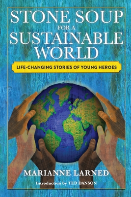 Stone Soup for a Sustainable World: Life-Changing Stories of Young Heroes Cover Image