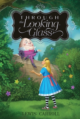 Through the Looking-Glass (Alice's Adventures in Wonderland #2)