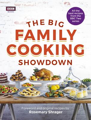 The Big Family Cooking Showdown: All the Best Recipes from the BBC Series By BBC Books Cover Image