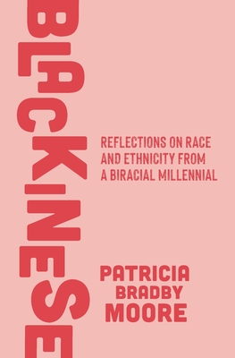 Blackinese: Reflections on Race and Ethnicity from a Biracial Millennial By Patricia Bradby Moore Cover Image