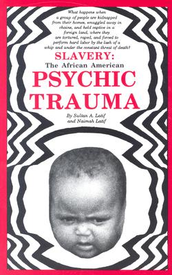 Slavery: The African American Psychic Trauma By Sultan A. Latif, Abdul Latif, Naimah Latif (Joint Author) Cover Image