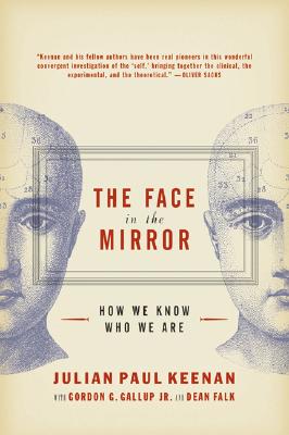 The Face in the Mirror: How We Know Who We Are By Julian Keenan, Gordon G. Gallup, Dean Falk Cover Image
