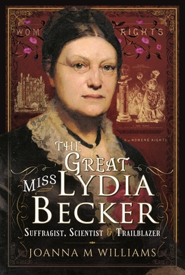 The Great Miss Lydia Becker: Suffragist, Scientist and Trailblazer Cover Image