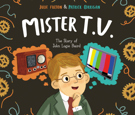Mister T.V.: The Story of John Logie Baird Cover Image