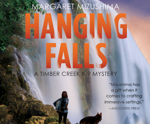 Hanging Falls: A Timber Creek K-9 Mystery, Book 6 (Timber Creek K-9 Mysteries #6) By Margaret Mizushima, Nancy Wu (Read by) Cover Image