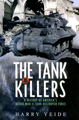 The Tank Killers: A History of America's World War II Tank Destroyer Force Cover Image