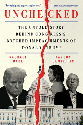 Unchecked: The Untold Story Behind Congress's Botched Impeachments of Donald Trump By Rachael Bade, Karoun Demirjian Cover Image