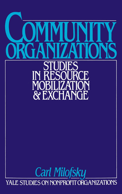 Community Organizations: Studies in Resource Mobilization and Exchange (Yale Studies on Non-Profit Organizations) Cover Image