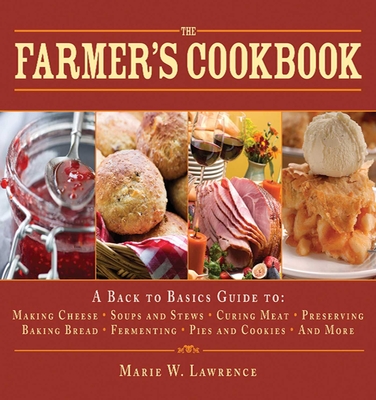 The Farmer's Cookbook: A Back to Basics Guide to Making Cheese, Curing Meat, Preserving Produce, Baking Bread, Fermenting, and More (Handbook Series) Cover Image