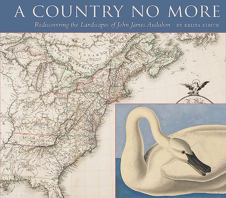 A Country No More: Rediscovering the Landscapes of John James Audubon Cover Image