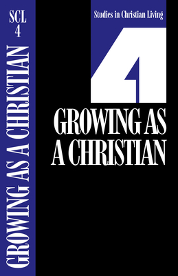 Growing as a Christian, Book 4 (Studies in Christian Living #4) By The Navigators (Created by) Cover Image