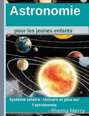 Astronomie pour les jeunes enfants: Système solaire - Univers et plus sur l' astronomie (Paperback)