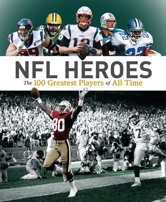 NFL Heroes: The 100 Greatest Players of All Time By George Johnson, Allan Maki Cover Image