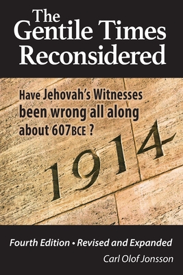 The Gentile Times Reconsidered: Have Jehovah's Witnesses Been Wrong All Along About 607 BCE? By Carl Olof Jonsson, Rud Persson (Contribution by) Cover Image