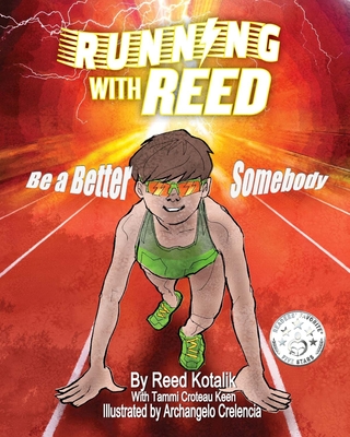 Running with Reed: Be a Better Somebody By Tammi Croteau Keen, Archangelo Crelencia (Illustrator), Reed Kotalik Cover Image