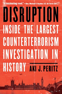 Disruption: Inside the Largest Counterterrorism Investigation in History By Aki J. Peritz Cover Image