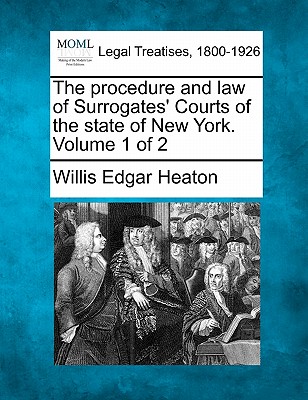 The procedure and law of Surrogates' Courts of the state of New York. Volume 1 of 2 Cover Image