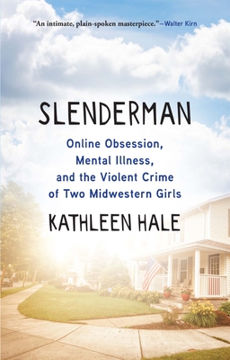 Slenderman: Online Obsession, Mental Illness, and the Violent Crime of Two Midwestern Girls cover