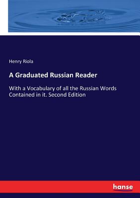 A Graduated Russian Reader: With a Vocabulary of all the Russian Words Contained in it. Second Edition Cover Image