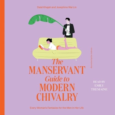 The Manservant Guide to Modern Chivalry: Every Woman's Fantasies for the Men in Her Life Cover Image