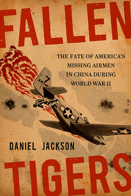 Fallen Tigers: The Fate of America's Missing Airmen in China During World War II Cover Image