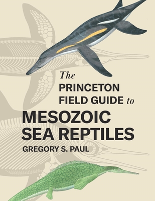 The Princeton Field Guide to Mesozoic Sea Reptiles Cover Image