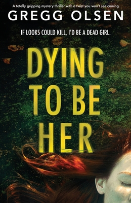Dying to Be Her: A totally gripping mystery thriller with a twist you won't see coming (Port Gamble Chronicles #2)