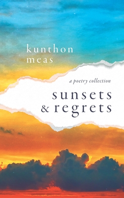 Sunsets & Regrets By Kunthon Meas, Shelby Newsom (Editor), Danna M. Steele (Cover Design by) Cover Image