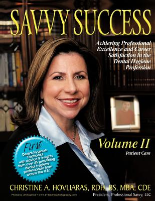 Savvy Success: Achieving Professional Excellence and Career Satisfaction in the Dental Hygiene Profession Volume II: Patient Care Cover Image
