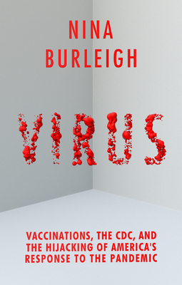 Virus: Vaccinations, the CDC, and the Hijacking of America's Response to the Pandemic By Nina Burleigh Cover Image