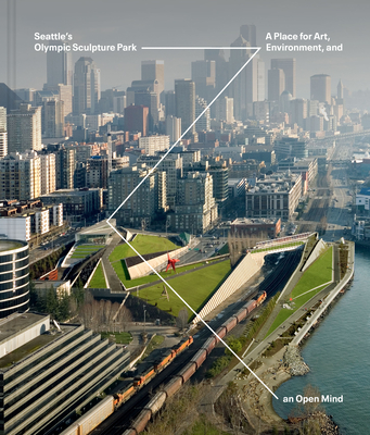 Seattle's Olympic Sculpture Park: A Place for Art, Environment, and an Open Mind By Mimi Gardner Gates (Editor) Cover Image