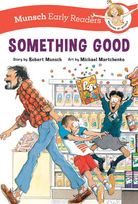 Something Good Early Reader By Robert Munsch, Michael Martchenko (Illustrator) Cover Image