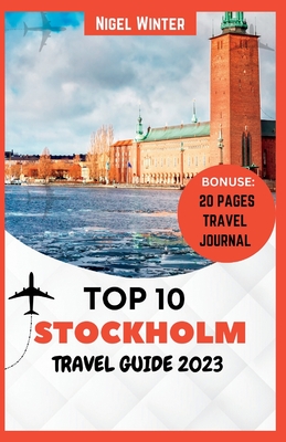 Top 10 Stockholm Travel Guide 2023: The Complete Guide to Discovering Scandinavia's Inner Heart Cover Image