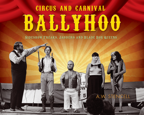 Circus and Carnival Ballyhoo: Sideshow Freaks, Jabbers and Blade Box Queens Cover Image