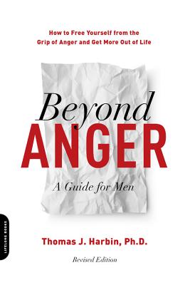 Beyond Anger: A Guide for Men: How to Free Yourself from the Grip of Anger and Get More Out of Life By Thomas J. Harbin Cover Image