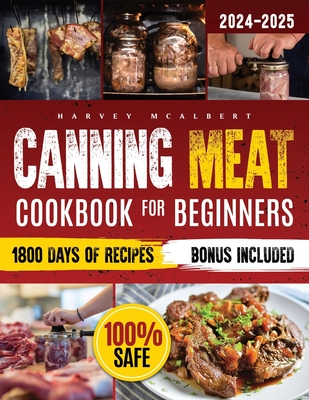 Canning Meat Cookbook for Beginners: Safe, Simple and Budget Friendly Home Canning. How to Master Flavorful Meat Preserves and Triumph over Canning Ch Cover Image