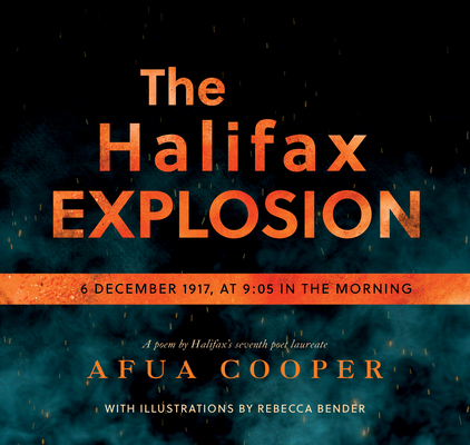The Halifax Explosion: 6 December 1917 at 9:05 in the Morning By Afua Cooper, Bender Rebecca (Illustrator) Cover Image