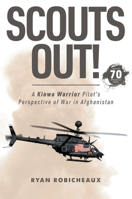 Scouts Out!: A Kiowa Warrior Pilot's Perspective of War in Afghanistan By Ryan Robicheaux Cover Image