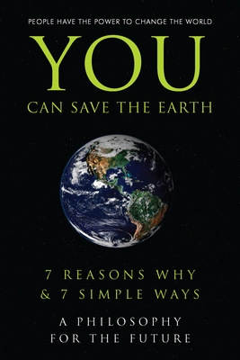 You Can Save the Earth: 7 Reasons Why & 7 Simple Ways. A Book to Benefit the Planet (Little Book. Big Idea.)