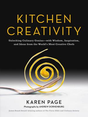 Kitchen Creativity: Unlocking Culinary Genius-with Wisdom, Inspiration, and Ideas from the World's Most Creative Chefs Cover Image