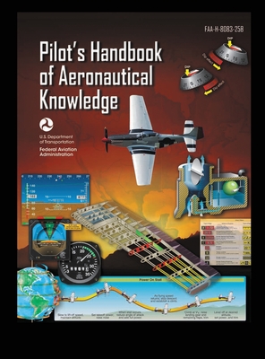 Pilot's Handbook of Aeronautical Knowledge FAA-H-8083-25B: Flight Training Study Guide By U S Department of Transportation, Federal Aviation Administration (FAA) Cover Image