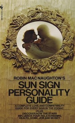 Robin MacNaughton's Sun Sign Personality Guide: A Complete Love and Compatibility Guide for Every Sign in the Zodiac Cover Image