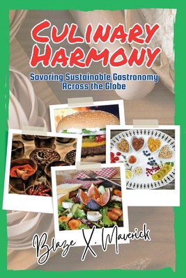 Culinary Harmony: Savoring Sustainable Gastronomy Across the Globe Cover Image