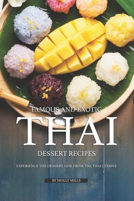 Famous and Exotic Thai Dessert Recipes: Experience the Dessert Side from the Thai Cuisine Cover Image