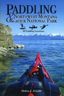 Paddling Northwest Montana & Glacier National Park: 40 Paddling Locations Cover Image
